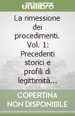 La rimessione dei procedimenti. Vol. 1: Precedenti storici e profili di legittimità costituzionale libro