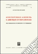 Controversiae agrorum e arbitrati internazionali. Alle origini dell'interdetto «Uti possidetis» libro