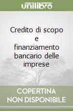 Credito di scopo e finanziamento bancario delle imprese libro