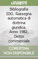 Bibliografia IDG. Rassegna automatica di dottrina giuridica. Anno 1982. Diritto commerciale