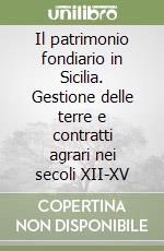 Il patrimonio fondiario in Sicilia. Gestione delle terre e contratti agrari nei secoli XII-XV