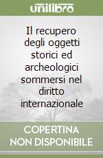 Il recupero degli oggetti storici ed archeologici sommersi nel diritto internazionale