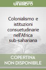 Colonialismo e istituzioni consuetudinarie nell'Africa sub-sahariana