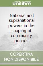 National and supranational powers in the shaping of community policies