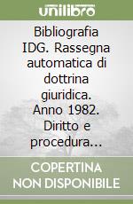 Bibliografia IDG. Rassegna automatica di dottrina giuridica. Anno 1982. Diritto e procedura penale