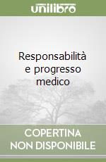 Responsabilità e progresso medico libro