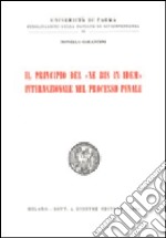 Il principio del «Ne bis in idem» internazionale nel processo penale