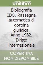 Bibliografia IDG. Rassegna automatica di dottrina giuridica. Anno 1982. Diritto internazionale libro