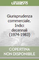 Giurisprudenza commerciale. Indici decennali (1974-1983) libro