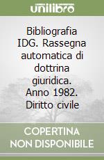 Bibliografia IDG. Rassegna automatica di dottrina giuridica. Anno 1982. Diritto civile libro