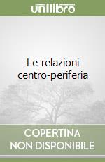 Le relazioni centro-periferia libro