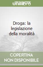 Droga: la legislazione della moralità