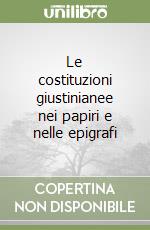 Le costituzioni giustinianee nei papiri e nelle epigrafi libro