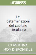 Le determinazioni del capitale circolante libro