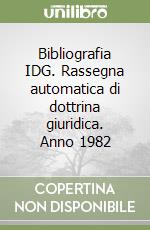 Bibliografia IDG. Rassegna automatica di dottrina giuridica. Anno 1982 libro