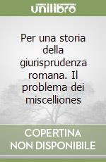 Per una storia della giurisprudenza romana. Il problema dei miscelliones libro