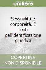 Sessualità e corporeità. I limiti dell'identificazione giuridica libro