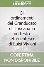 Gli ordinamenti del Granducato di Toscana in un testo settecentesco di Luigi Viviani libro