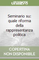 Seminario su: quale riforma della rappresentanza politica libro