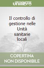 Il controllo di gestione nelle Unità sanitarie locali libro