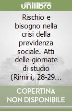 Rischio e bisogno nella crisi della previdenza sociale. Atti delle giornate di studio (Rimini, 28-29 aprile 1984) libro