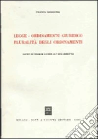 Legge. Ordinamento giuridico pluralità degli ordinamenti. Saggi di teoria generale del diritto libro