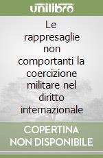 Le rappresaglie non comportanti la coercizione militare nel diritto internazionale