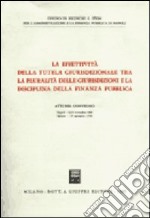 La effettività della tutela giurisdizionale tra la pluralità delle giurisidizioni e la disciplina della finanza pubblica libro