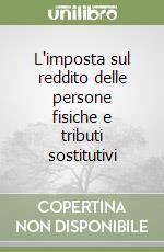 L'imposta sul reddito delle persone fisiche e tributi sostitutivi libro