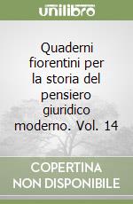 Quaderni fiorentini per la storia del pensiero giuridico moderno. Vol. 14 libro