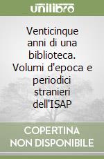 Venticinque anni di una biblioteca. Volumi d'epoca e periodici stranieri dell'ISAP