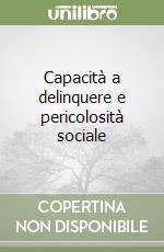 Capacità a delinquere e pericolosità sociale libro