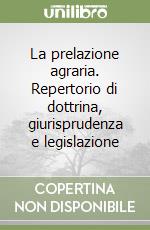 La prelazione agraria. Repertorio di dottrina, giurisprudenza e legislazione (2)