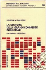 La gestione delle grandi commesse industriali. Previsione e controllo libro