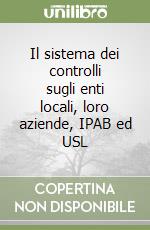 Il sistema dei controlli sugli enti locali, loro aziende, IPAB ed USL libro