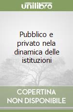 Pubblico e privato nela dinamica delle istituzioni libro