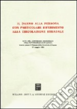 Il danno alla persona con particolare riferimento alla circolazione stradale. Atti del Convegno (Lucca, 19 maggio 1984) libro