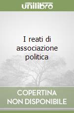 I reati di associazione politica libro