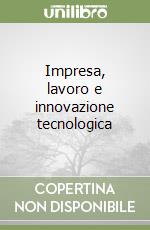 Impresa, lavoro e innovazione tecnologica libro