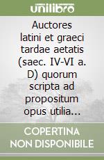 Auctores latini et graeci tardae aetatis (saec. IV-VI a. D) quorum scripta ad propositum opus utilia ventur libro