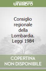 Consiglio regionale della Lombardia. Leggi 1984 libro