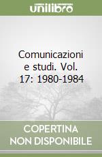 Comunicazioni e studi. Vol. 17: 1980-1984 libro