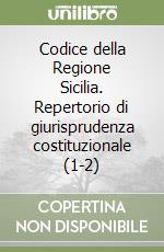 Codice della Regione Sicilia. Repertorio di giurisprudenza costituzionale (1-2)