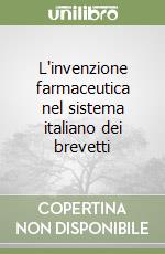 L'invenzione farmaceutica nel sistema italiano dei brevetti libro