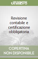 Revisione contabile e certificazione obbligatoria libro