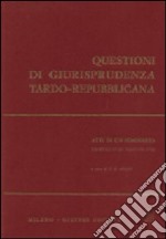 Questioni di giurisprudenza tardo repubblicana. Atti di un Seminario (Firenze, 27-28 maggio 1983) libro