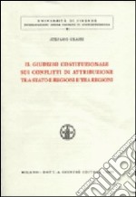 Il giudizio costituzionale sui conflitti di attribuzione tra Stato e regioni e tra regioni