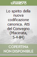 Lo spirito della nuova codificazione canonica. Atti del Convegno (Macerata, 5-4-84) libro