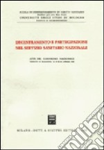 Decentramento e partecipazione nel Servizio sanitario nazionale. Atti del Convegno nazionale (Bologna, 19-20 aprile 1985) libro