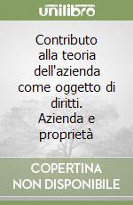 Contributo alla teoria dell'azienda come oggetto di diritti. Azienda e proprietà